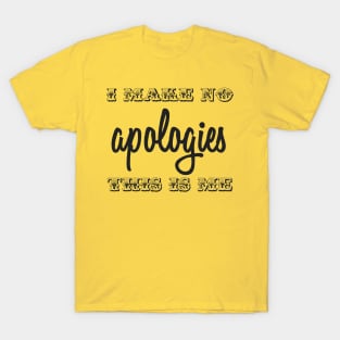 I Make No Apologies T-Shirt